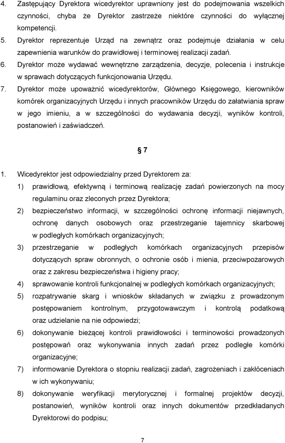 Dyrektor może wydawać wewnętrzne zarządzenia, decyzje, polecenia i instrukcje w sprawach dotyczących funkcjonowania Urzędu. 7.