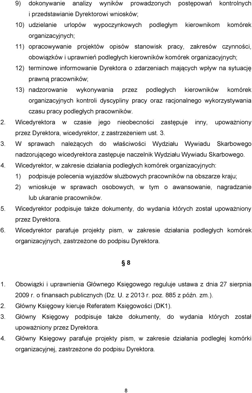 wpływ na sytuację prawną pracowników; 13) nadzorowanie wykonywania przez podległych kierowników komórek organizacyjnych kontroli dyscypliny pracy oraz racjonalnego wykorzystywania czasu pracy