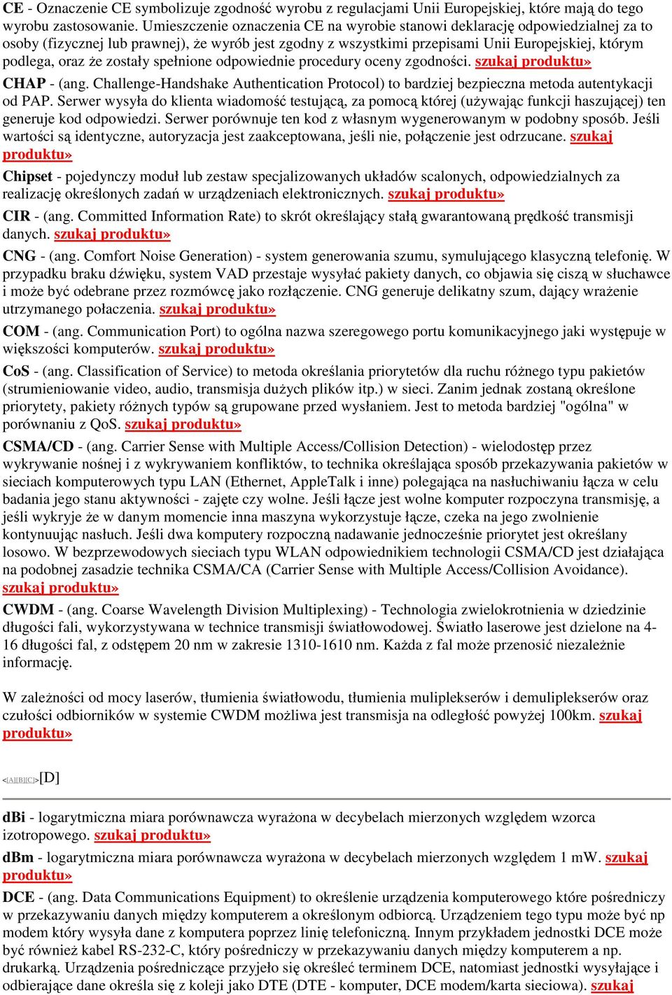 zostały spełnione odpowiednie procedury oceny zgodności. szukaj CHAP - (ang. Challenge-Handshake Authentication Protocol) to bardziej bezpieczna metoda autentykacji od PAP.