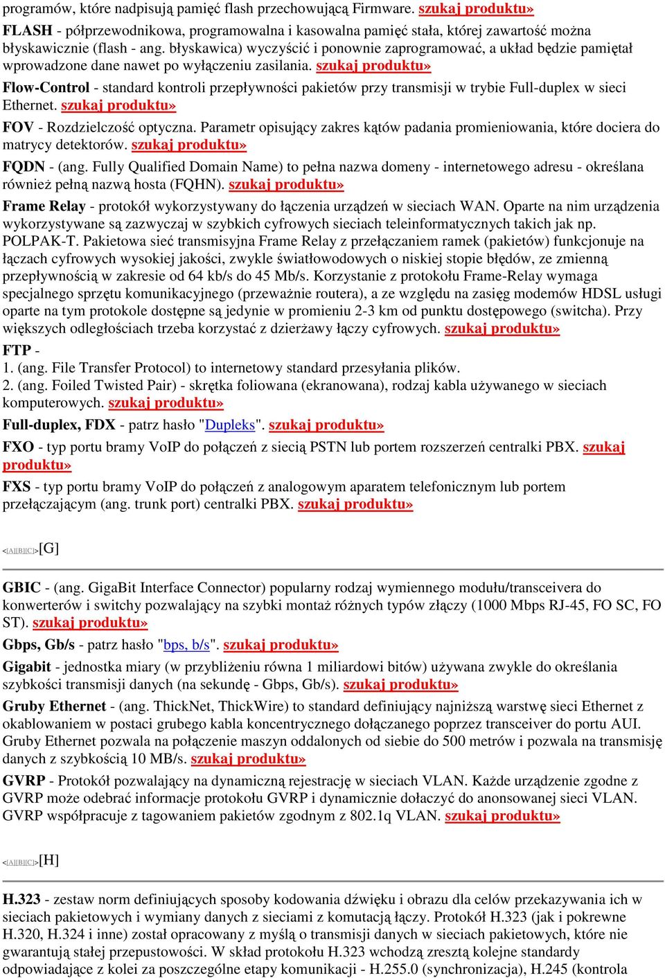 szukaj Flow-Control - standard kontroli przepływności pakietów przy transmisji w trybie Full-duplex w sieci Ethernet. szukaj FOV - Rozdzielczość optyczna.