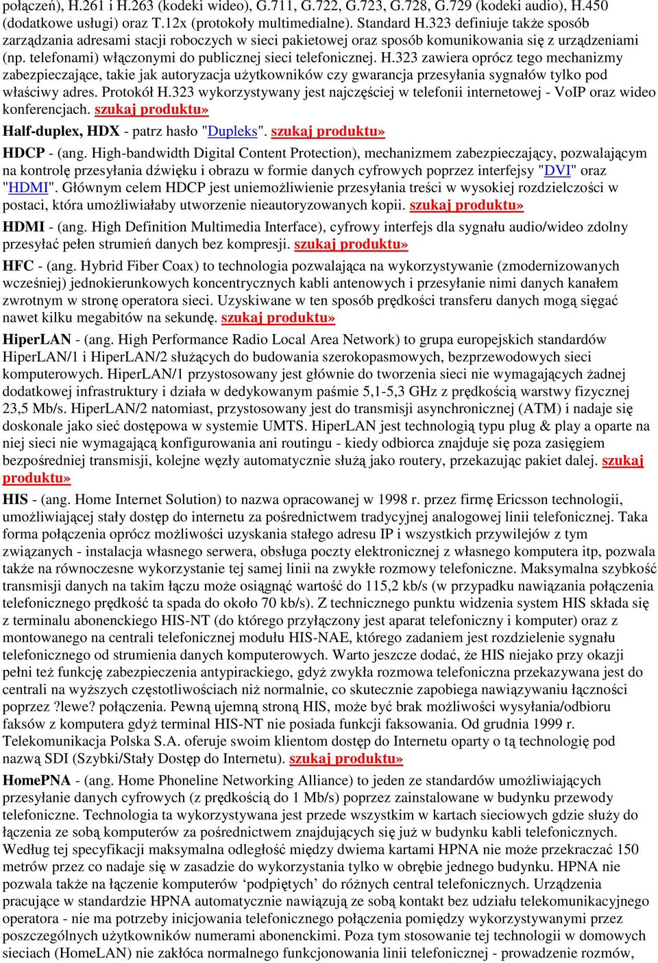 323 zawiera oprócz tego mechanizmy zabezpieczające, takie jak autoryzacja użytkowników czy gwarancja przesyłania sygnałów tylko pod właściwy adres. Protokół H.