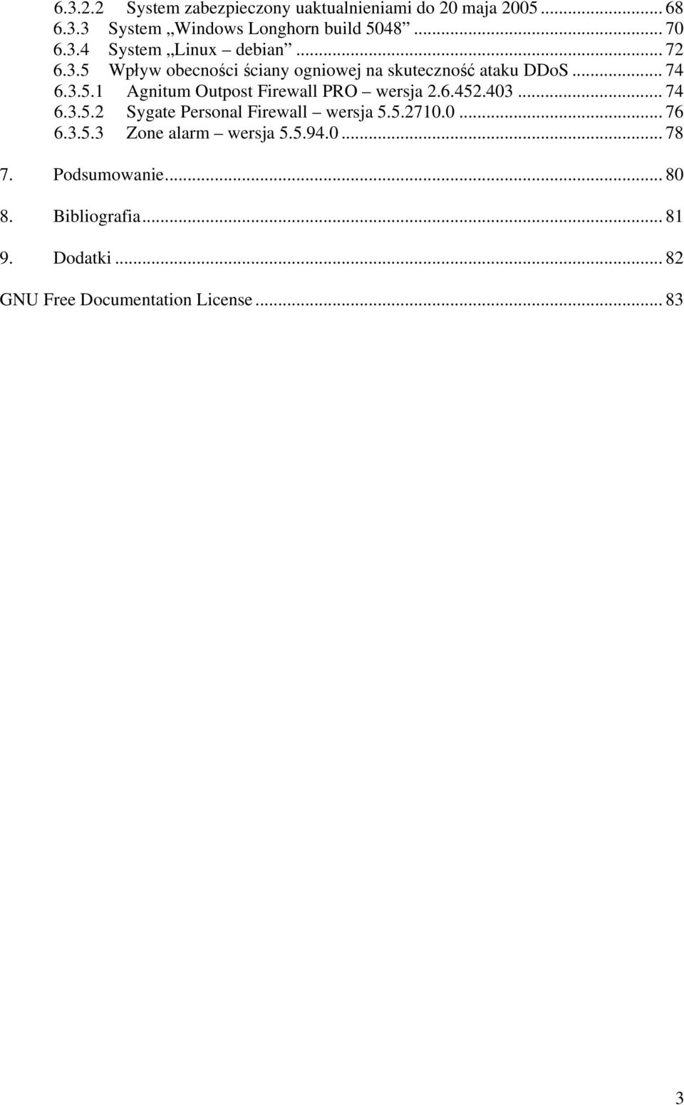 6.452.403... 74 6.3.5.2 Sygate Personal Firewall wersja 5.5.2710.0... 76 6.3.5.3 Zone alarm wersja 5.5.94.0... 78 7.