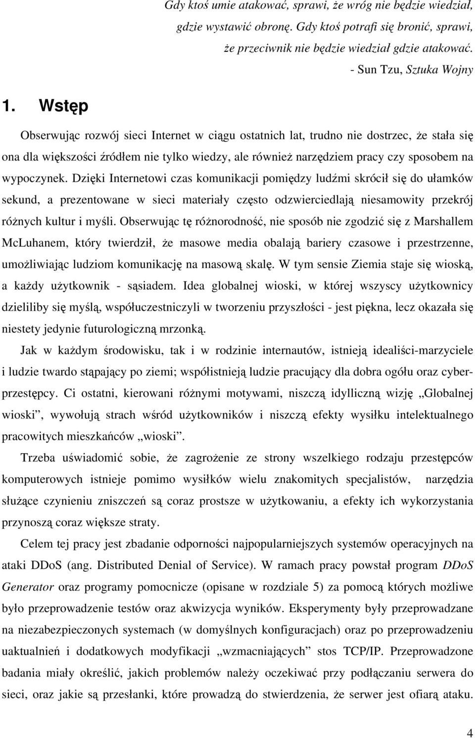 Dzięki Internetowi czas komunikacji pomiędzy ludźmi skrócił się do ułamków sekund, a prezentowane w sieci materiały często odzwierciedlają niesamowity przekrój różnych kultur i myśli.