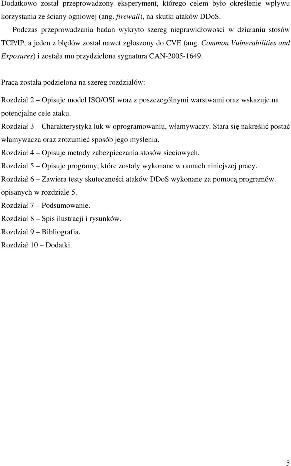 Common Vulnerabilities and Exposures) i została mu przydzielona sygnatura CAN-2005-1649.