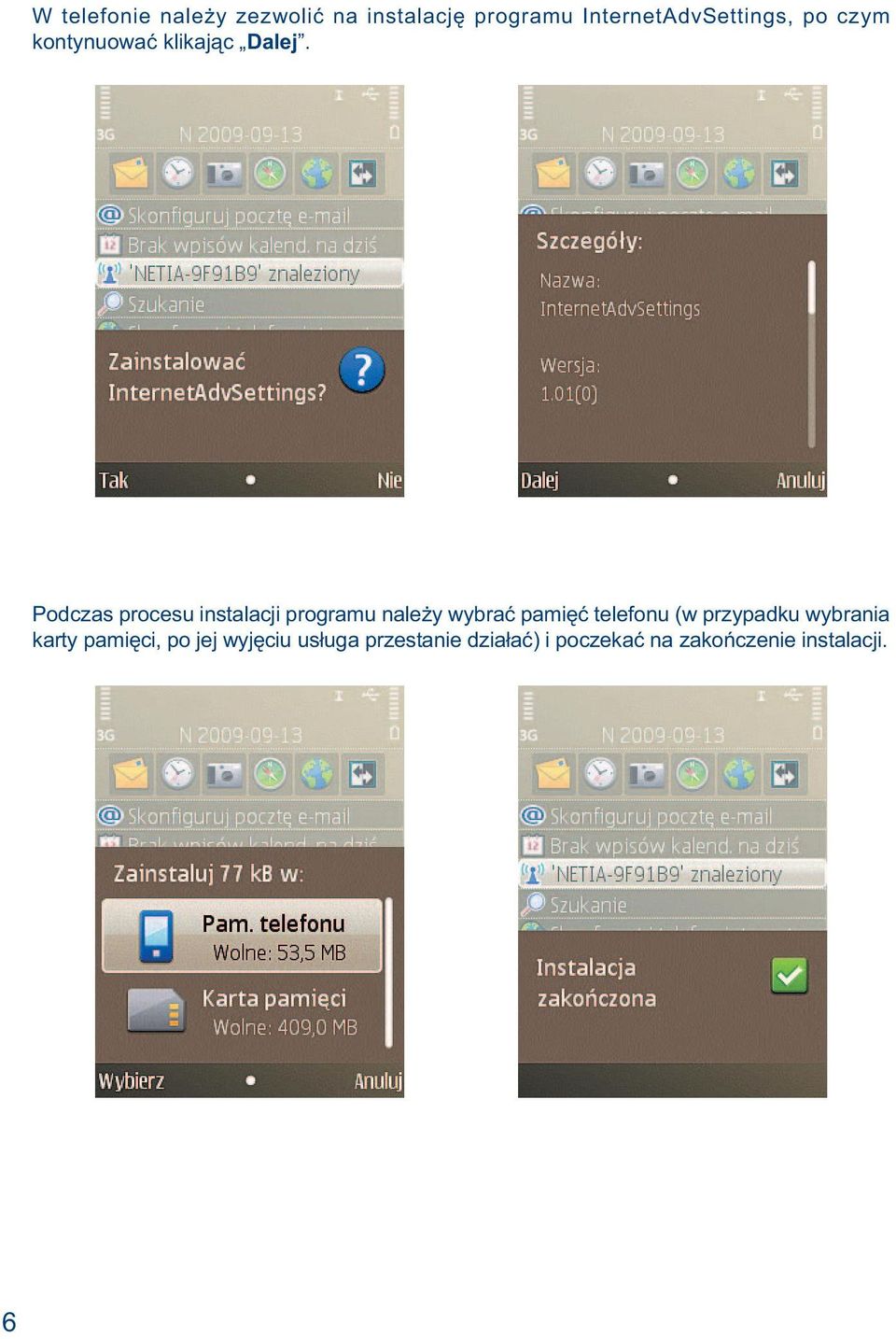 Podczas procesu instalacji programu należy wybrać pamięć telefonu (w