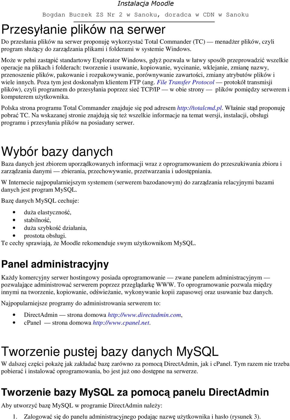 zmianę nazwy, przenoszenie plików, pakowanie i rozpakowywanie, porównywanie zawartości, zmiany atrybutów plików i wiele innych. Poza tym jest doskonałym klientem FTP (ang.