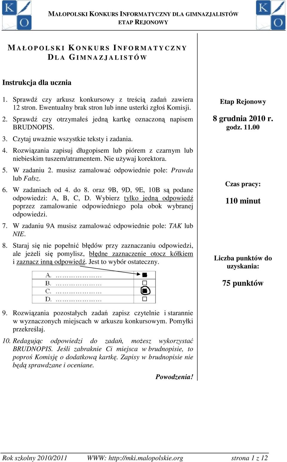 Rozwiązania zapisuj długopisem lub piórem z czarnym lub niebieskim tuszem/atramentem. Nie uŝywaj korektora. 5. W zadaniu 2. musisz zamalować odpowiednie pole: Prawda lub Fałsz. 6. W zadaniach od 4.