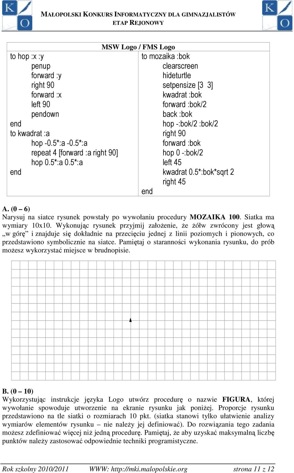 5*:bok*sqrt 2 right 45 end A. (0 6) Narysuj na siatce rysunek powstały po wywołaniu procedury MOZAIKA 100. Siatka ma wymiary 10x10.