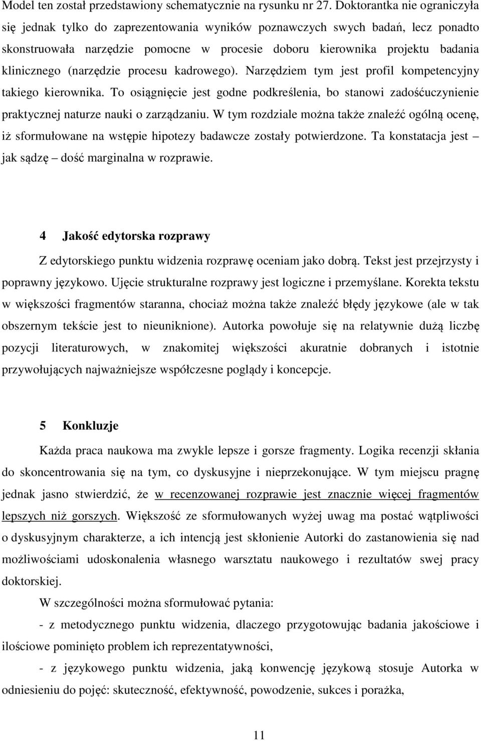 (narzędzie procesu kadrowego). Narzędziem tym jest profil kompetencyjny takiego kierownika. To osiągnięcie jest godne podkreślenia, bo stanowi zadośćuczynienie praktycznej naturze nauki o zarządzaniu.