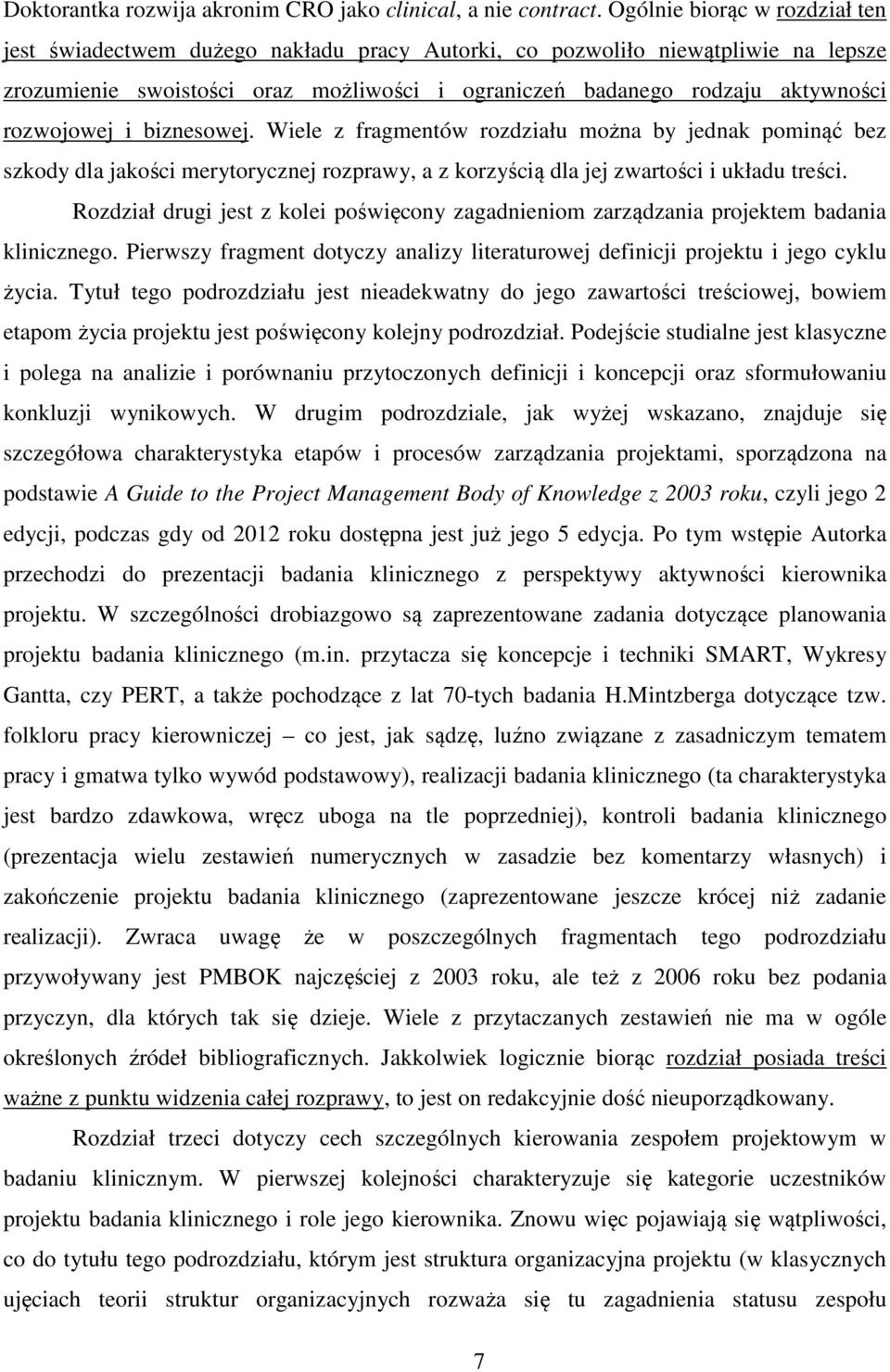 rozwojowej i biznesowej. Wiele z fragmentów rozdziału można by jednak pominąć bez szkody dla jakości merytorycznej rozprawy, a z korzyścią dla jej zwartości i układu treści.