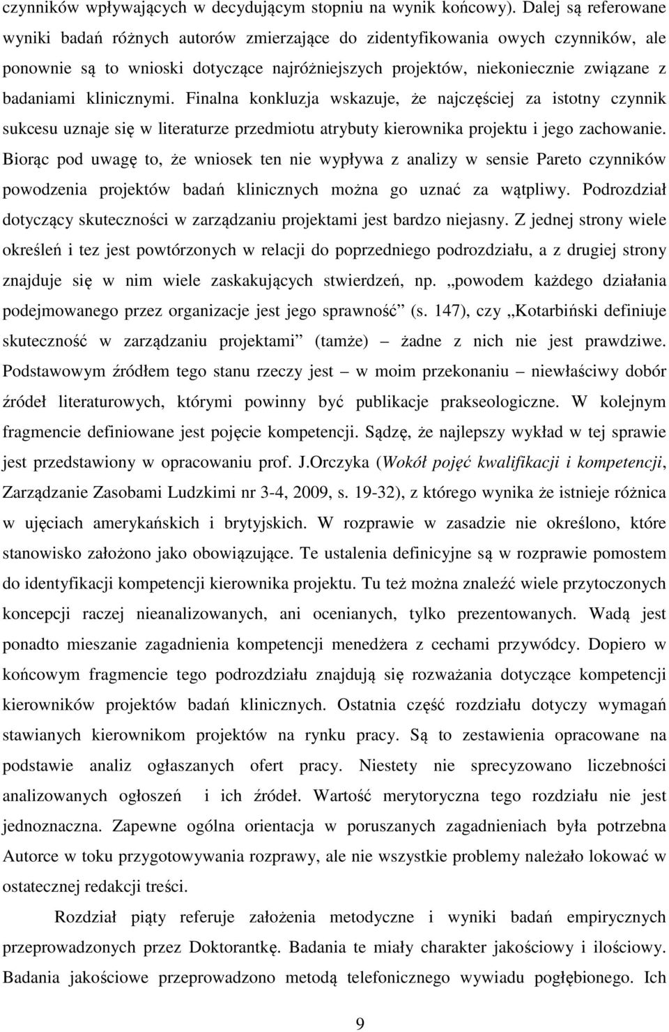 klinicznymi. Finalna konkluzja wskazuje, że najczęściej za istotny czynnik sukcesu uznaje się w literaturze przedmiotu atrybuty kierownika projektu i jego zachowanie.