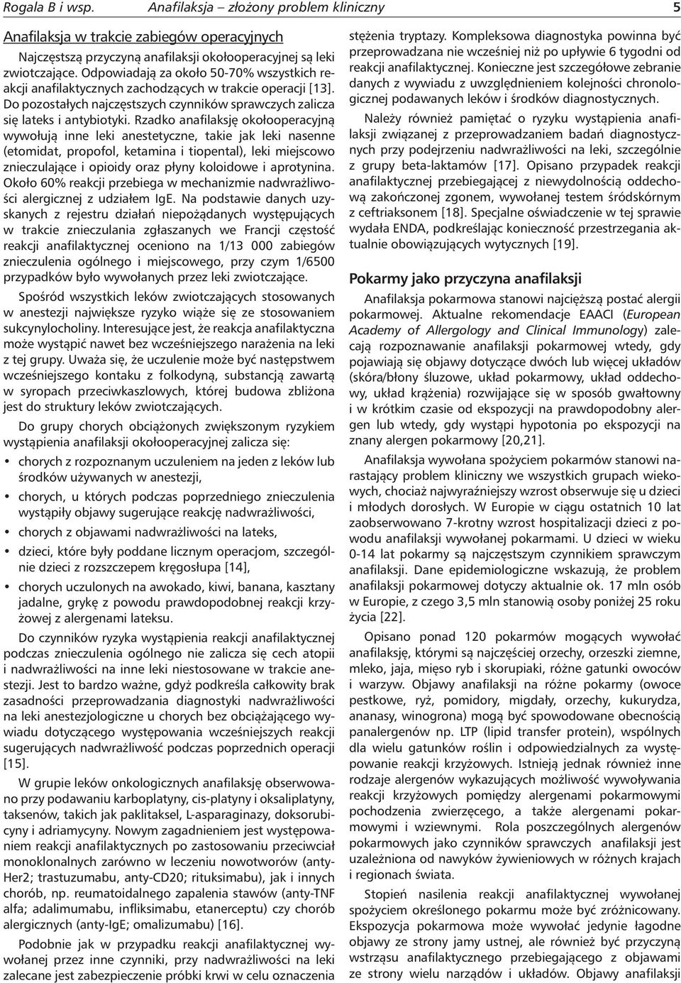 Rzadko anafilaksję okołooperacyjną wywołują inne leki anestetyczne, takie jak leki nasenne (etomidat, propofol, ketamina i tiopental), leki miejscowo znieczulające i opioidy oraz płyny koloidowe i