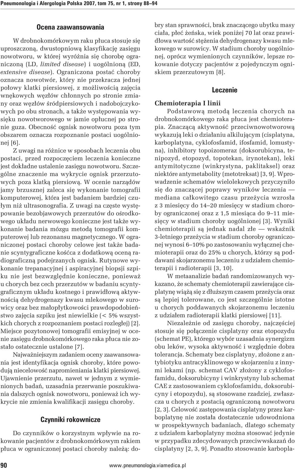 Ograniczona postać choroby oznacza nowotwór, który nie przekracza jednej połowy klatki piersiowej, z możliwością zajęcia wnękowych węzłów chłonnych po stronie zmiany oraz węzłów śródpiersiowych i