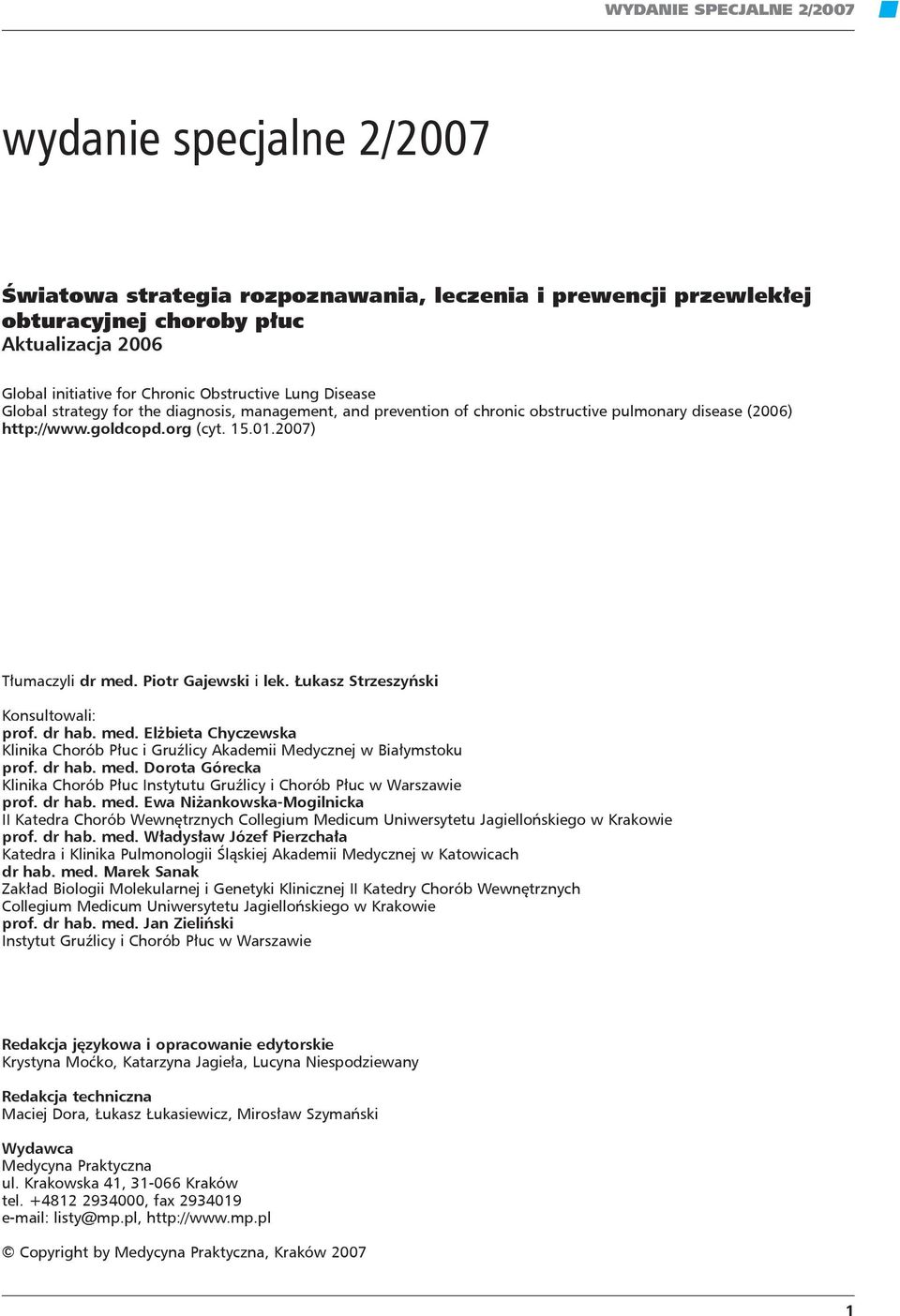 Piotr Gajewski i lek. Łukasz Strzeszyński Konsultowali: prof. dr hab. med. Elżbieta Chyczewska Klinika Chorób Płuc i Gruźlicy Akademii Medycznej w Białymstoku prof. dr hab. med. Dorota Górecka Klinika Chorób Płuc Instytutu Gruźlicy i Chorób Płuc w Warszawie prof.