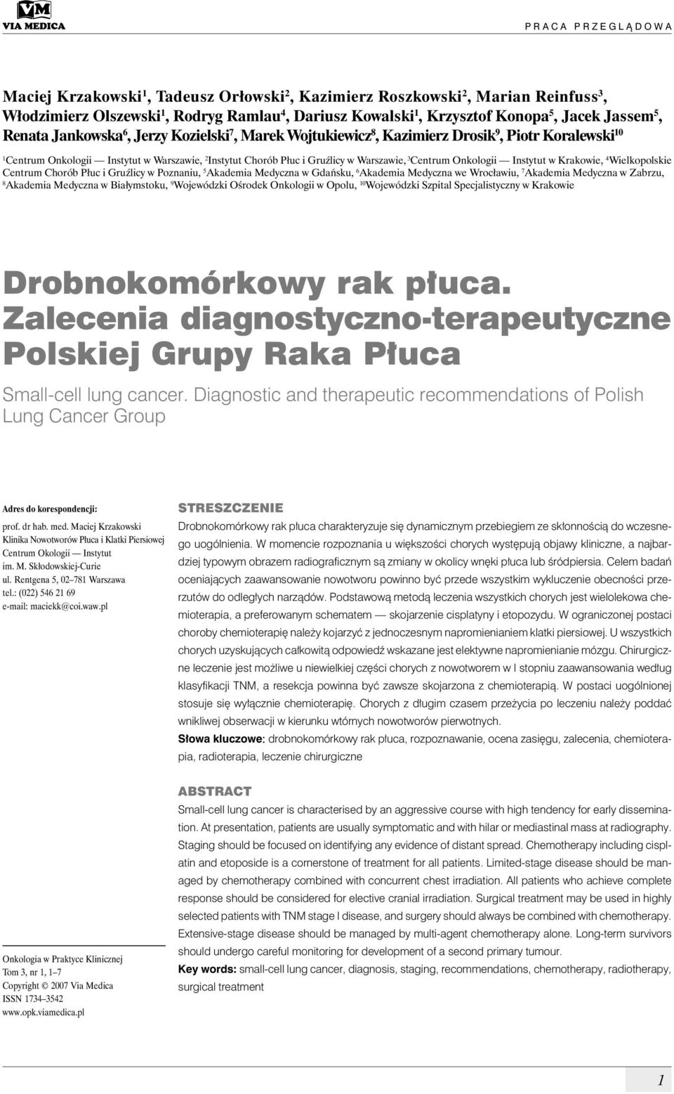 Warszawie, 3 Centrum Onkologii Instytut w Krakowie, 4 Wielkopolskie Centrum Chorób Płuc i Gruźlicy w Poznaniu, 5 Akademia Medyczna w Gdańsku, 6 Akademia Medyczna we Wrocławiu, 7 Akademia Medyczna w