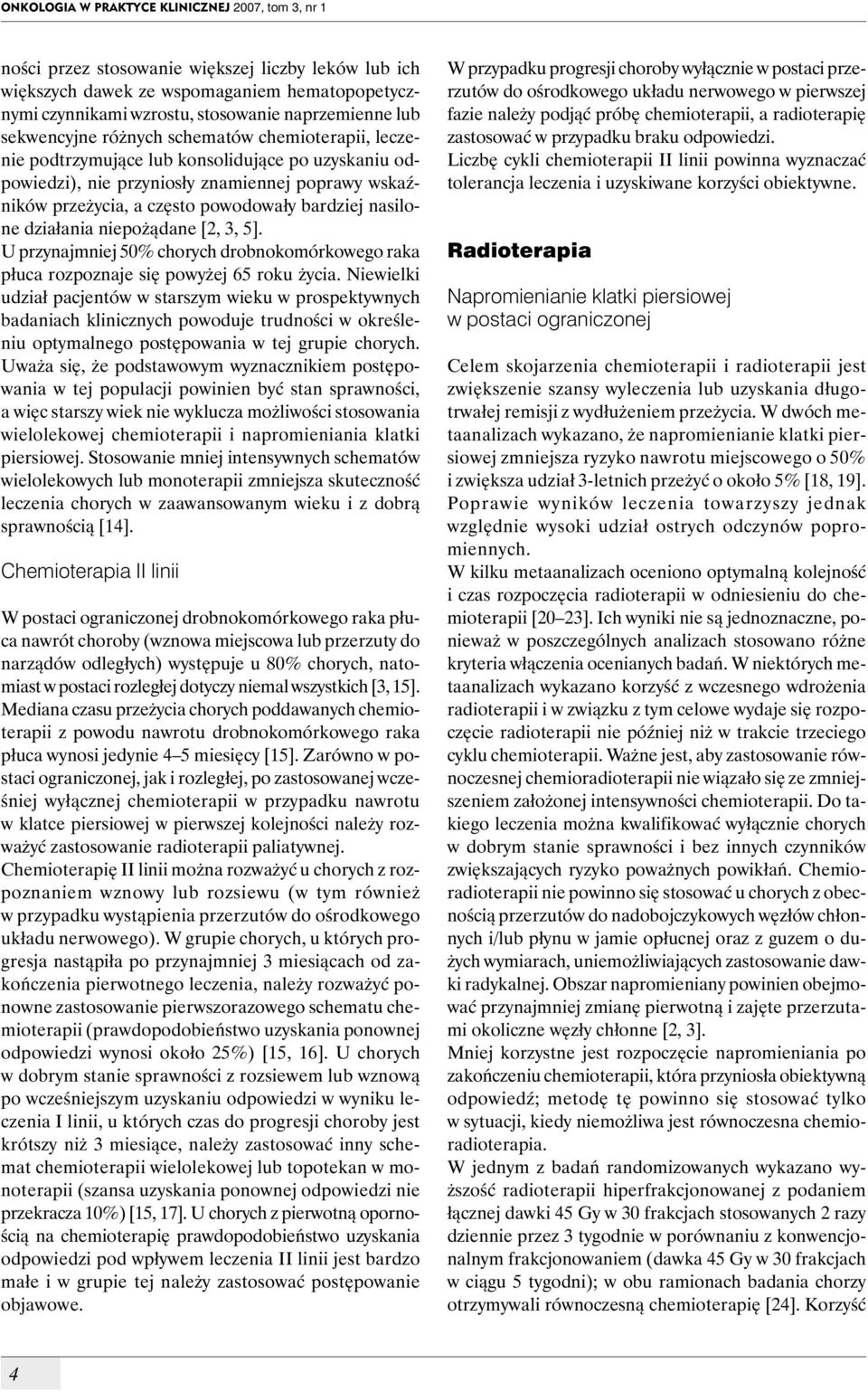 bardziej nasilone działania niepożądane [2, 3, 5]. U przynajmniej 50% chorych drobnokomórkowego raka płuca rozpoznaje się powyżej 65 roku życia.