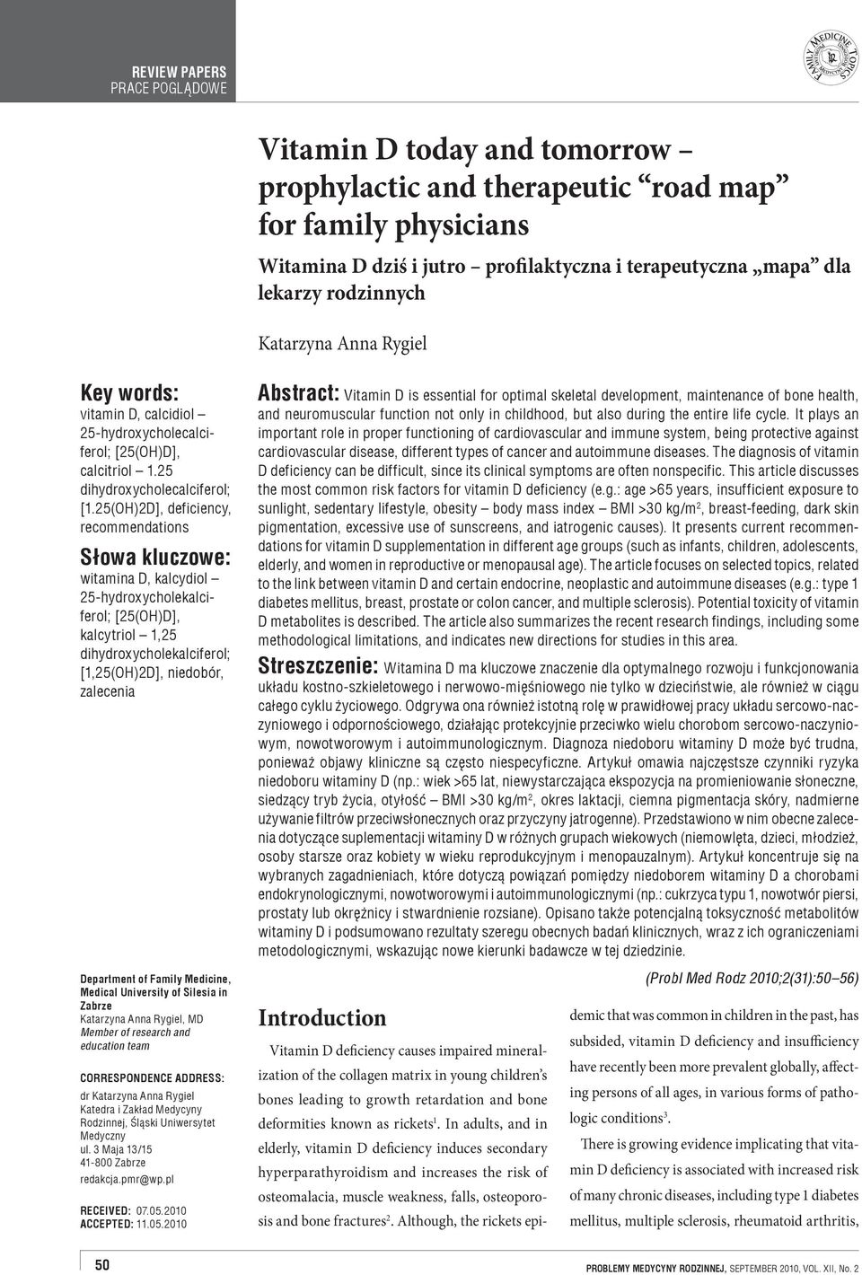 25(OH)2D], deficiency, recommendations Słowa kluczowe: witamina D, kalcydiol 25-hydroxycholekalciferol; [25(OH)D], kalcytriol 1,25 dihydroxycholekalciferol; [1,25(OH)2D], niedobór, zalecenia