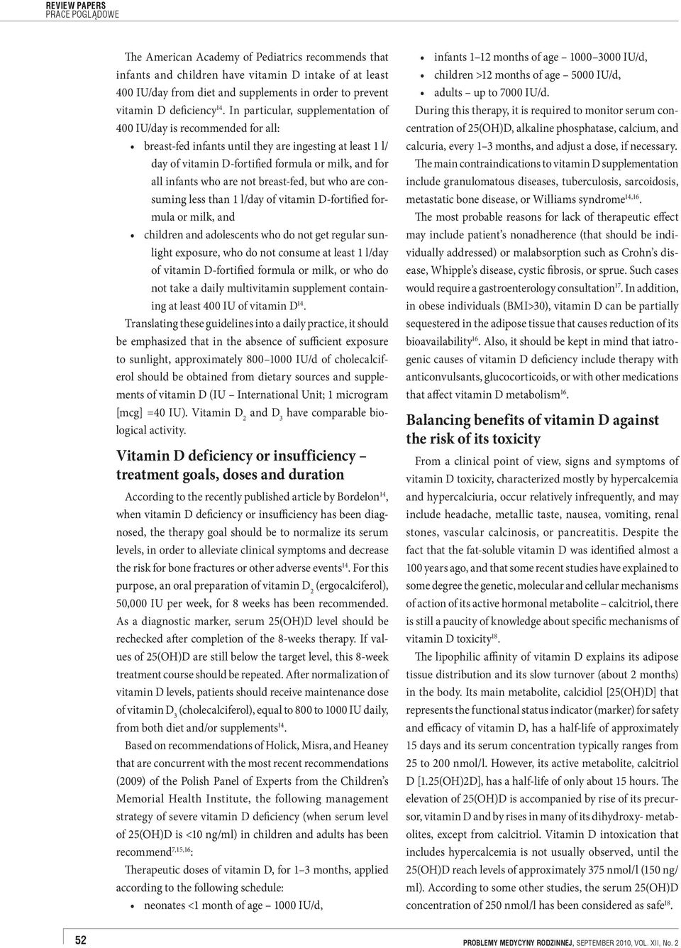 are not breast-fed, but who are consuming less than 1 l/day of vitamin D-fortified formula or milk, and children and adolescents who do not get regular sunlight exposure, who do not consume at least