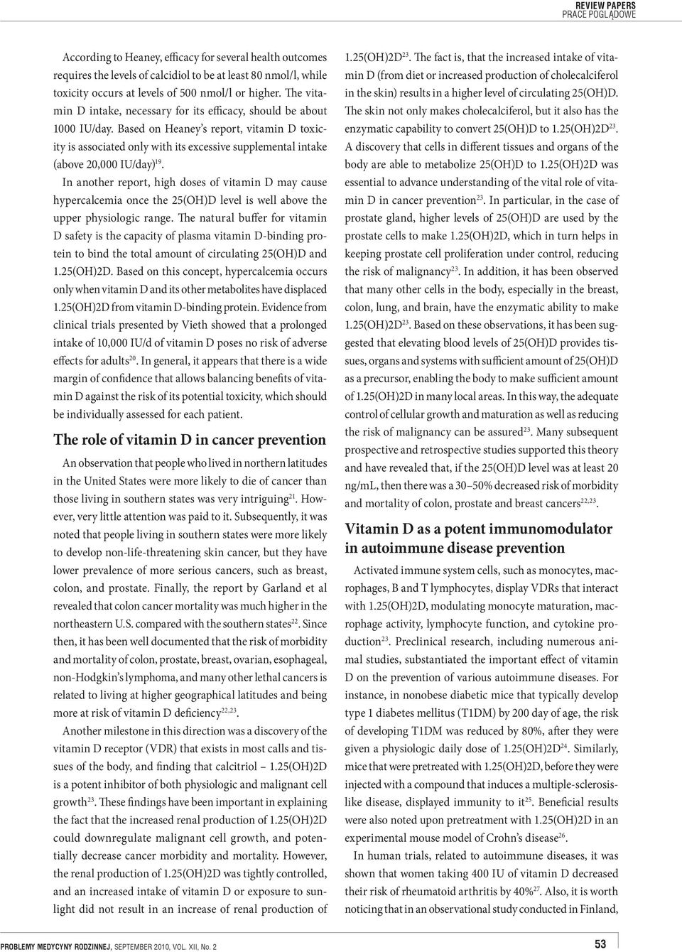 Based on Heaney s report, vitamin D toxicity is associated only with its excessive supplemental intake (above 20,000 IU/day) 19.