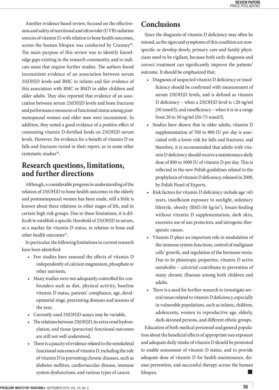 The authors found inconsistent evidence of an association between serum 25(OH)D levels and BMC in infants and fair evidence of this association with BMC or BMD in older children and older adults.