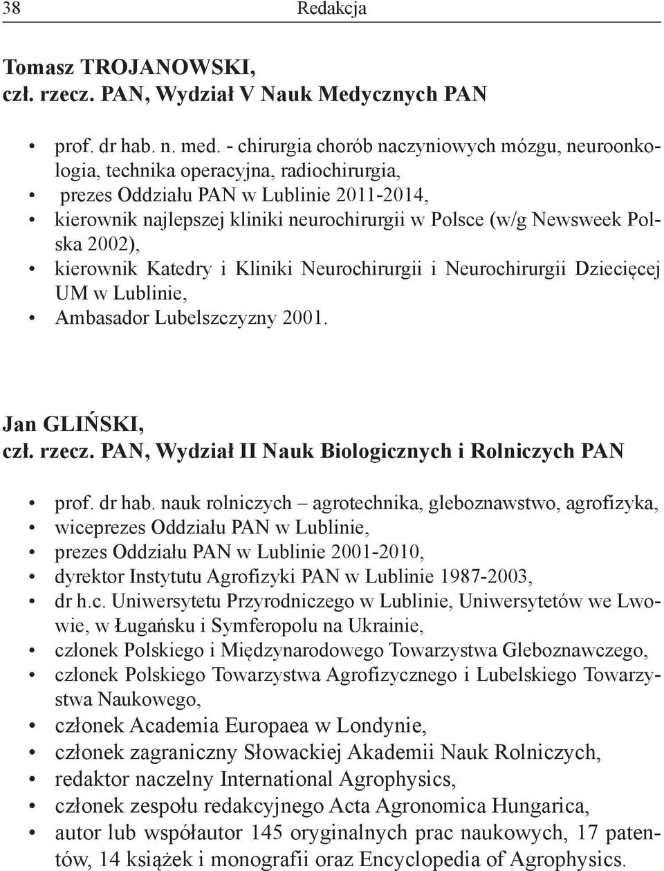 Newsweek Polska 2002), kierownik Katedry i Kliniki Neurochirurgii i Neurochirurgii Dziecięcej UM w Lublinie, Ambasador Lubelszczyzny 2001. Jan GLIŃSKI, czł. rzecz.