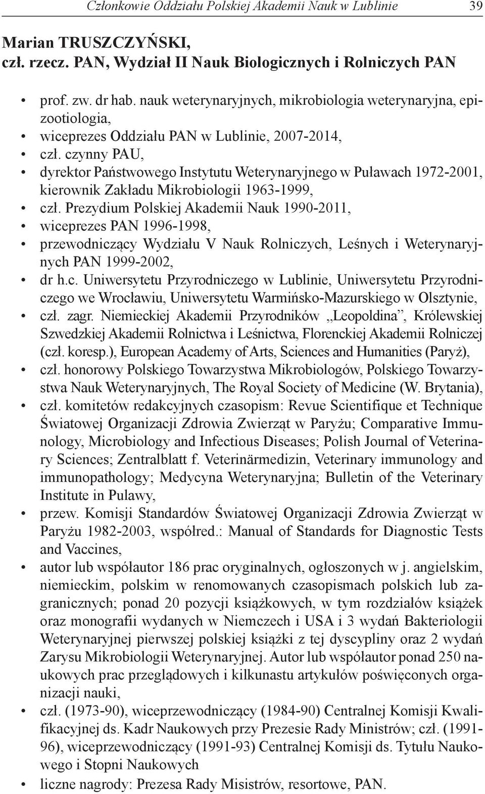 czynny PAU, dyrektor Państwowego Instytutu Weterynaryjnego w Puławach 1972-2001, kierownik Zakładu Mikrobiologii 1963-1999, czł.