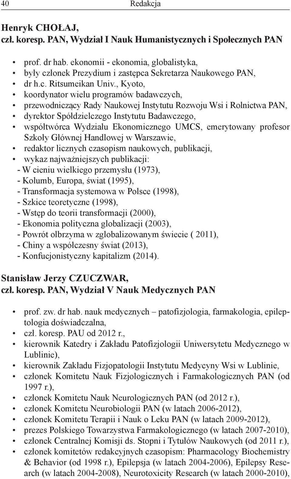 , Kyoto, koordynator wielu programów badawczych, przewodniczący Rady Naukowej Instytutu Rozwoju Wsi i Rolnictwa PAN, dyrektor Spółdzielczego Instytutu Badawczego, współtwórca Wydziału Ekonomicznego