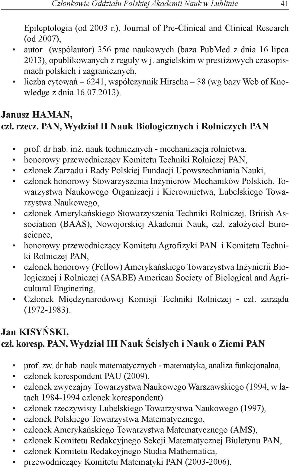 angielskim w prestiżowych czasopismach polskich i zagranicznych, liczba cytowań 6241, współczynnik Hirscha 38 (wg bazy Web of Knowledge z dnia 16.07.2013). Janusz HAMAN, czł. rzecz.