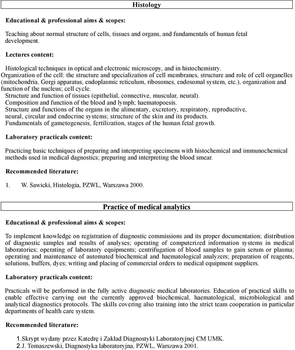 Organization of the cell: the structure and specialization of cell membranes, structure and role of cell organelles (mitochondria, Gorgi apparatus, endoplasmic reticulum, ribosomes, endosomal system,