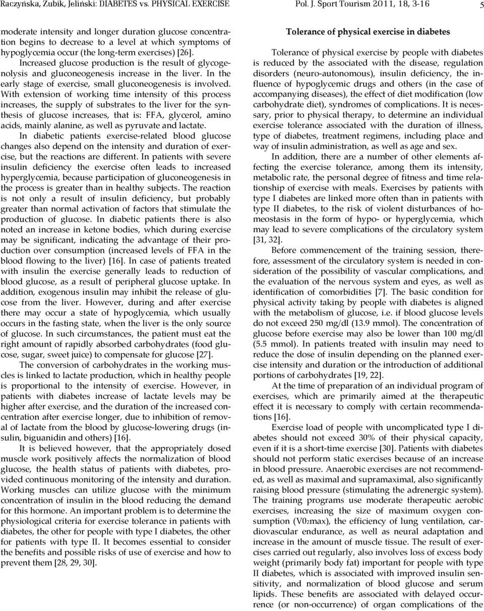 Sport Tourism 2011, 18, 3-16 5 moderate intensity and longer duration glucose concentration begins to decrease to a level at which symptoms of hypoglycemia occur (the long-term exercises) [26].