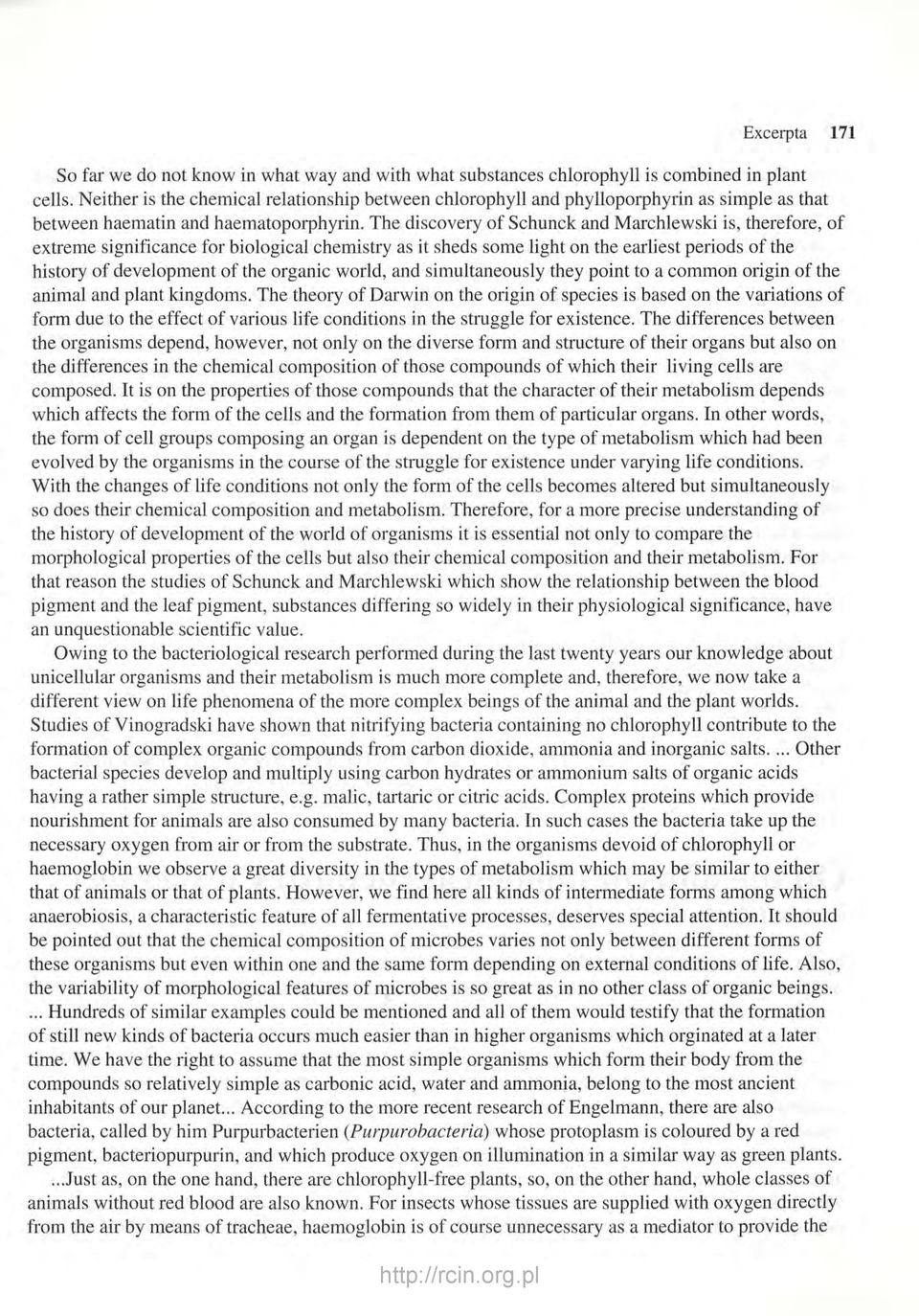 The discovery of Schunck and Marchlewski is, therefore, of extreme significance for biological chemistry as it sheds some light on the earliest periods of the history of development of the organic