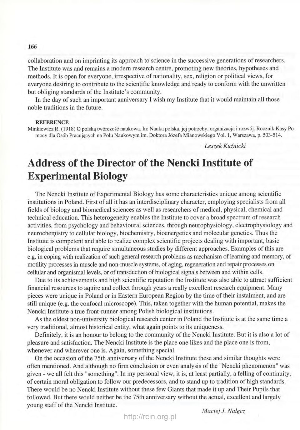 It is open for everyone, irrespective of nationality, sex, religion or political views, for everyone desiring to contribute to the scientific knowledge and ready to conform with the unwritten but