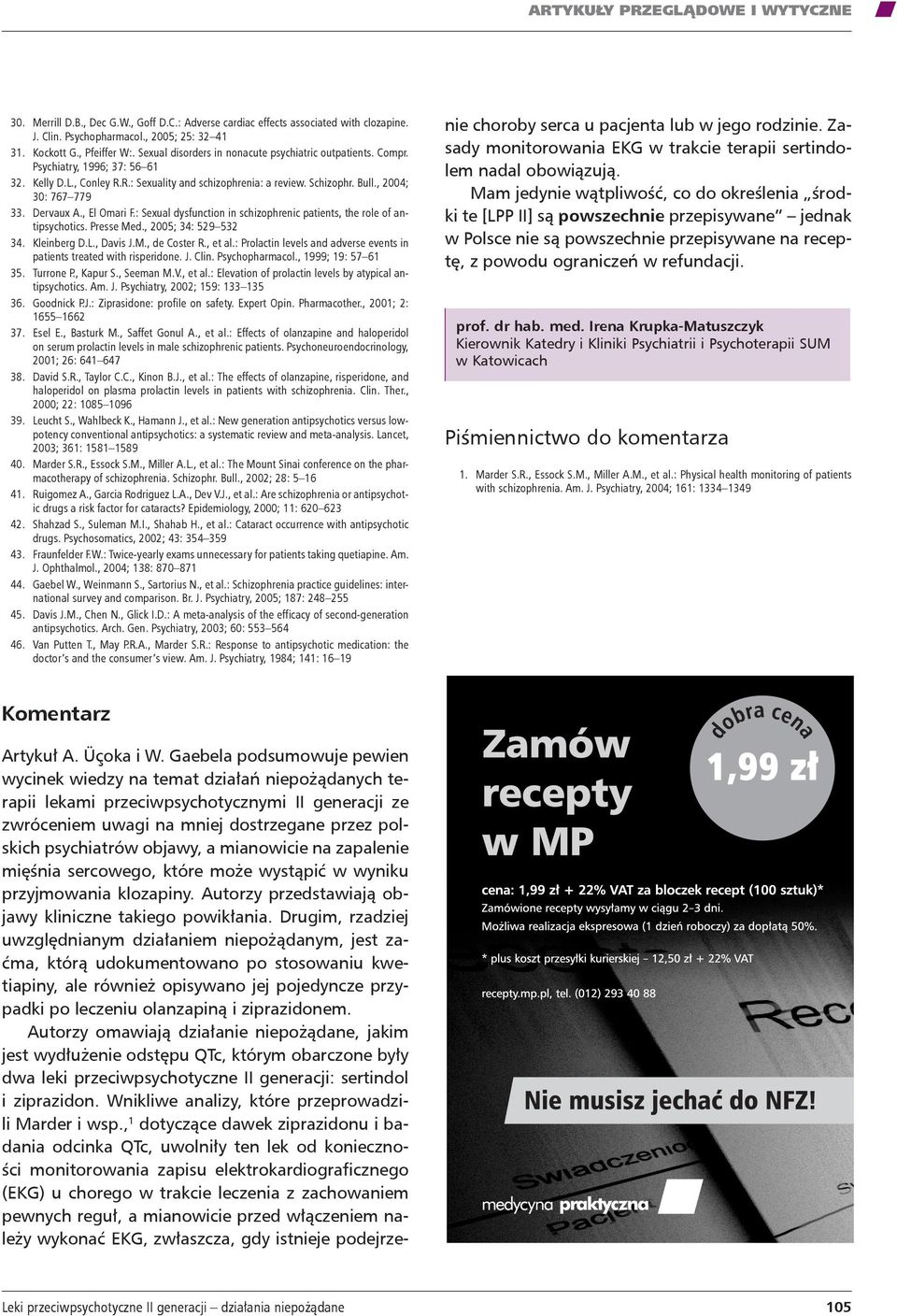 Dervaux A., El Omari F.: Sexual dysfunction in schizophrenic patients, the role of antipsychotics. Presse Med., 2005; 34: 529 532 34. Kleinberg D.L., Davis J.M., de Coster R., et al.