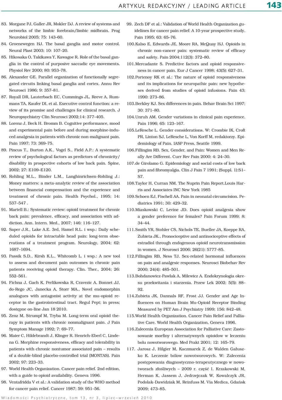 Physiol Rev 2000; 80: 953 78. 86. Alexander GE. Parallel organization of functionally segregated circuits linking basal ganglia and cortex. Annu Rev Neurosci 1986; 9: 357 81. 87.