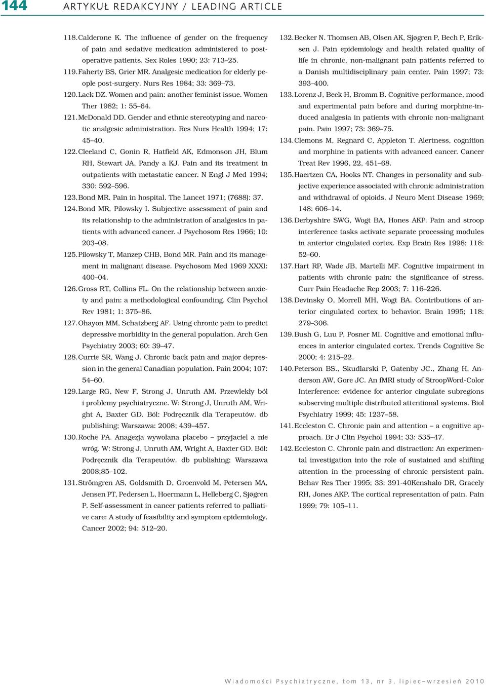 Gender and ethnic stereotyping and narcotic analgesic administration. Res Nurs Health 1994; 17: 45 40. 122. Cleeland C, Gonin R, Hatfield AK, Edmonson JH, Blum RH, Stewart JA, Pandy a KJ.