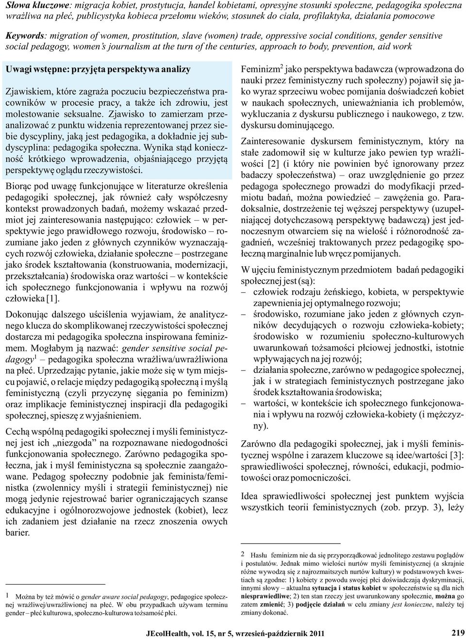 centuries, approach to body, prevention, aid work Uwagi wstępne: przyjęta perspektywa analizy 2 Feminizm jako perspektywa badawcza (wprowadzona do nauki przez feministyczny ruch społeczny) pojawił