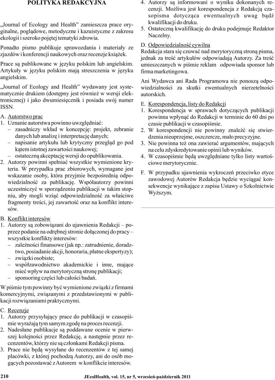 Artykuły w języku polskim mają streszczenia w języku angielskim. 210 JEcolHealth, vol. 15, nr 5, wrzesień-październik 2011 4. Autorzy są informowani o wyniku dokonanych recenzji.