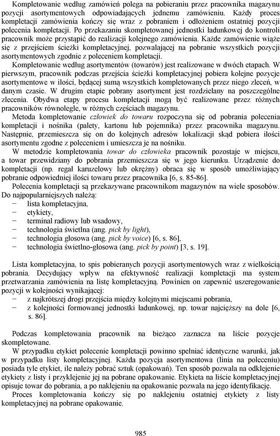 Po przekazaniu skompletowanej jednostki ładunkowej do kontroli pracownik może przystąpić do realizacji kolejnego zamówienia.