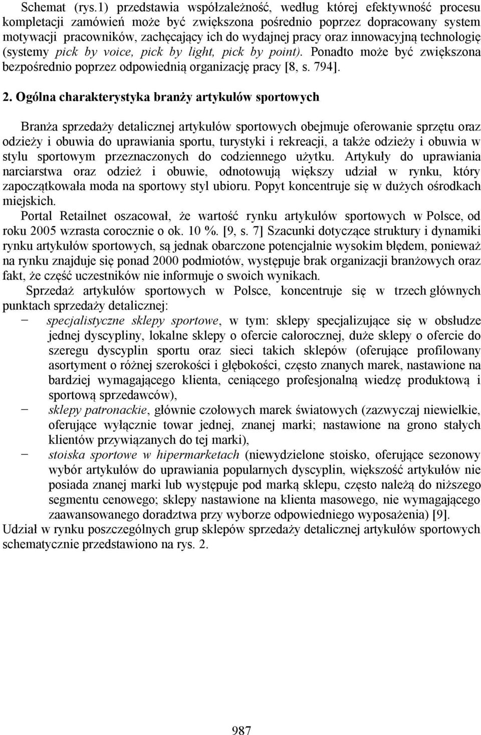 oraz innowacyjną technologię (systemy pick by voice, pick by light, pick by point). Ponadto może być zwiększona bezpośrednio poprzez odpowiednią organizację pracy [8, s. 794]. 2.