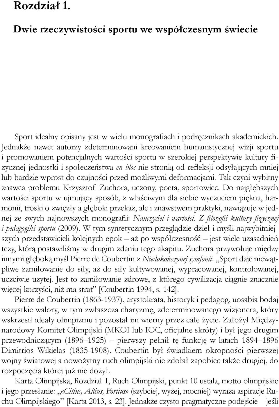 nie stronią od refleksji odsyłających mniej lub bardzie wprost do czujności przed możliwymi deformacjami. Tak czyni wybitny znawca problemu Krzysztof Zuchora, uczony, poeta, sportowiec.