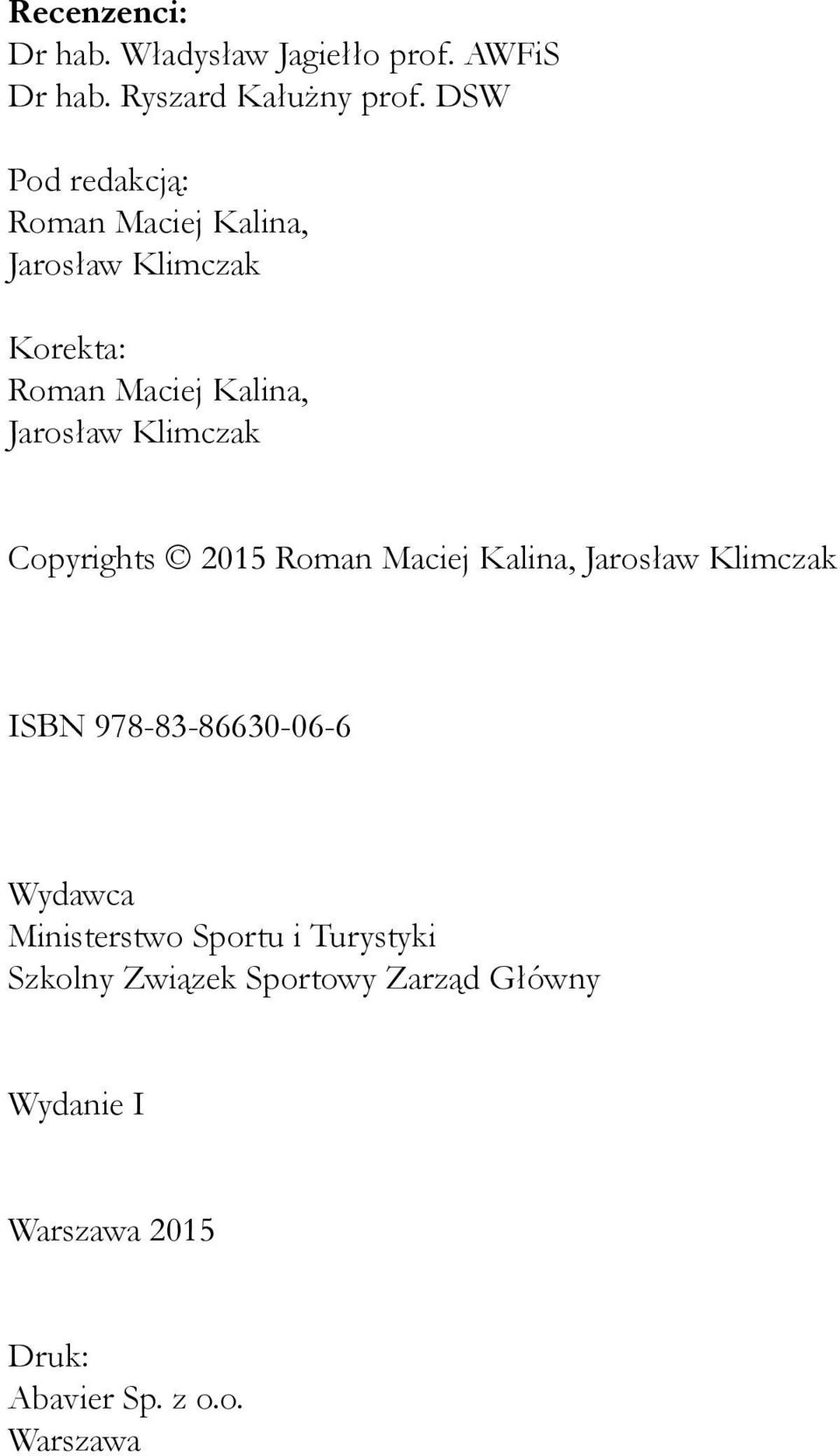 Klimczak Copyrights 2015 Roman Maciej Kalina, Jarosław Klimczak ISBN 978-83-86630-06-6 Wydawca