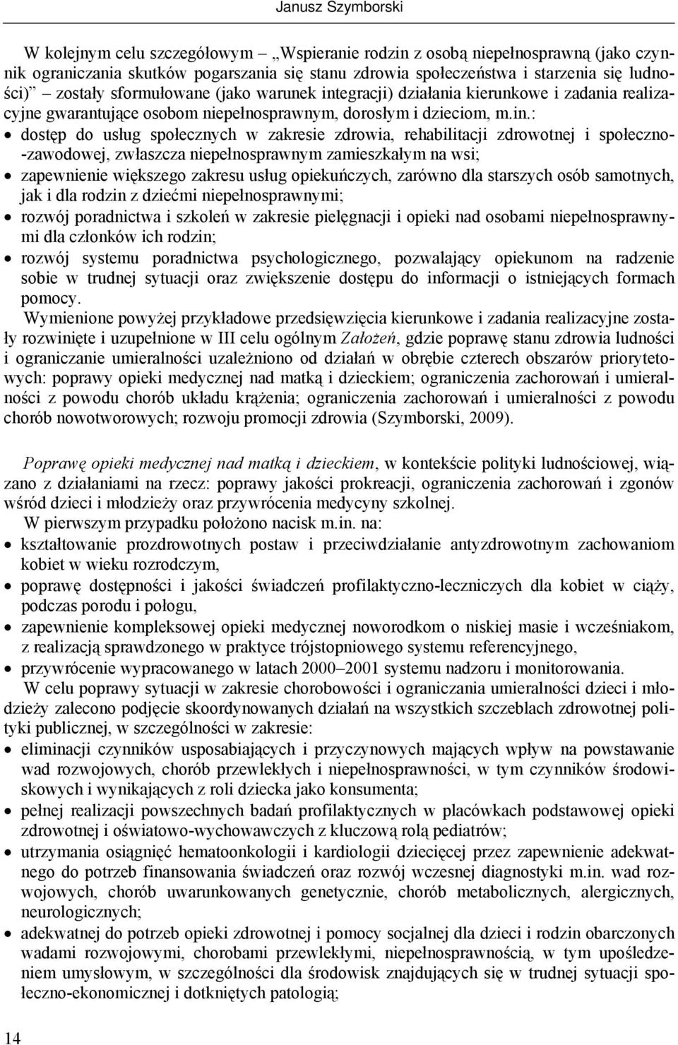 egracji) działania kierunkowe i zadania realizacyjne gwarantujące osobom niepełnosprawnym, dorosłym i dzieciom, m.in.