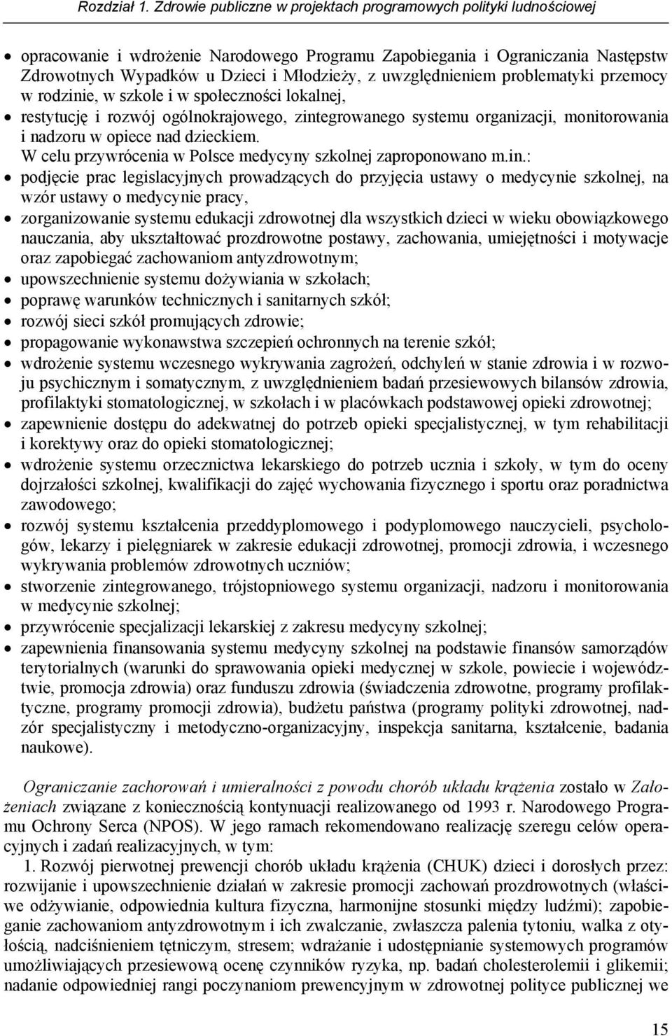 uwzględnieniem problematyki przemocy w rodzinie, w szkole i w społeczności lokalnej, restytucję i rozwój ogólnokrajowego, zintegrowanego systemu organizacji, monitorowania i nadzoru w opiece nad