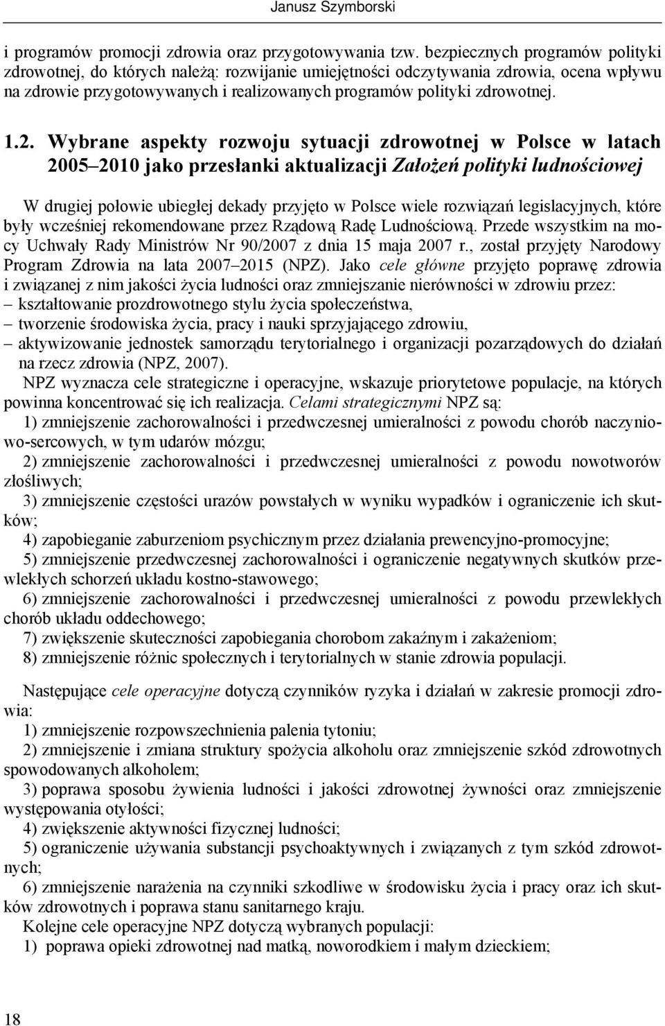 2. Wybrane aspekty rozwoju sytuacji zdrowotnej w Polsce w latach 2005 2010 jako przesłanki aktualizacji Założeń polityki ludnościowej W drugiej połowie ubiegłej dekady przyjęto w Polsce wiele