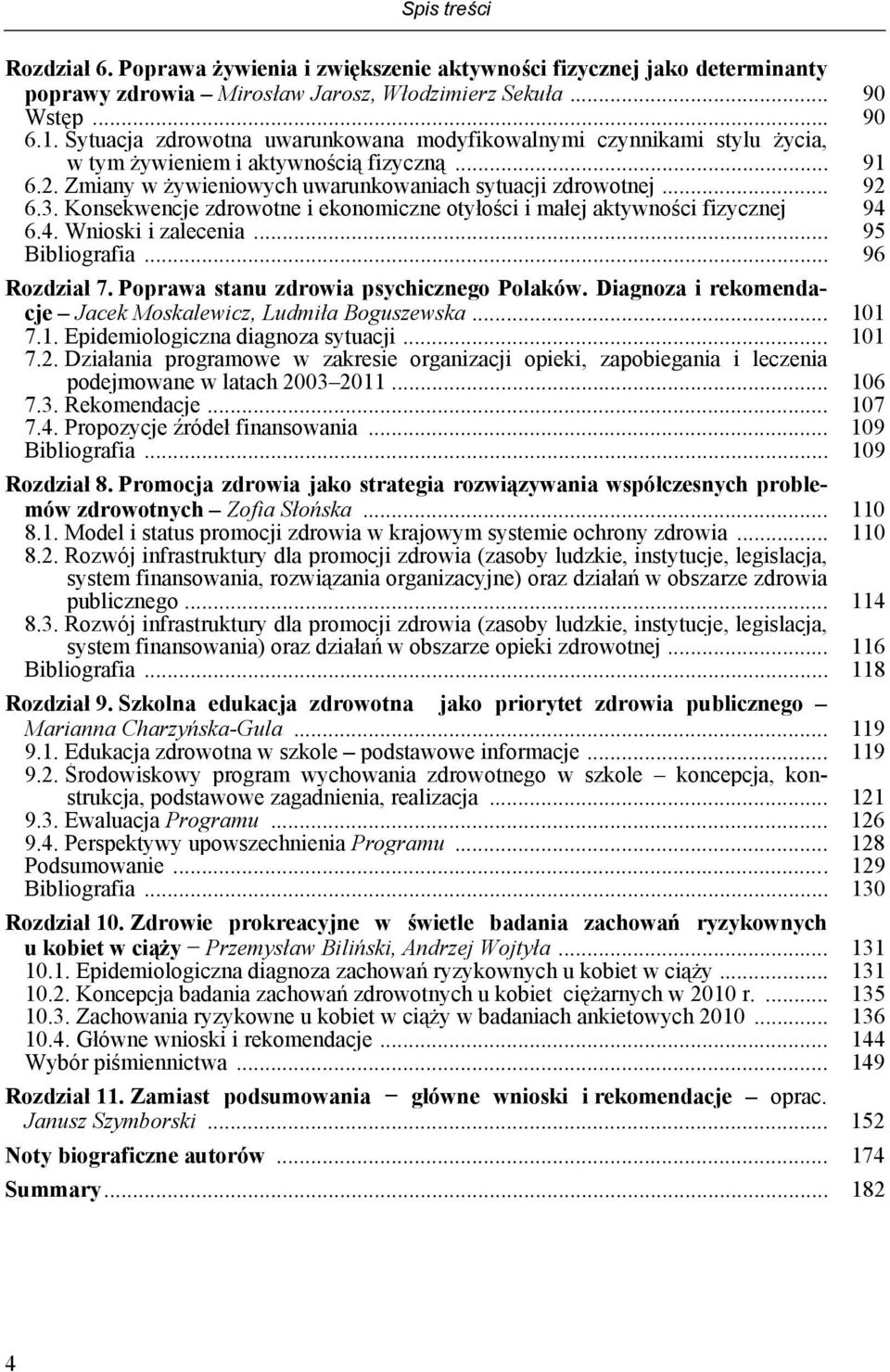 Konsekwencje zdrowotne i ekonomiczne otyłości i małej aktywności fizycznej 6.4. Wnioski i zalecenia... 94 95 Bibliografia... 96 Rozdział 7. Poprawa stanu zdrowia psychicznego Polaków.