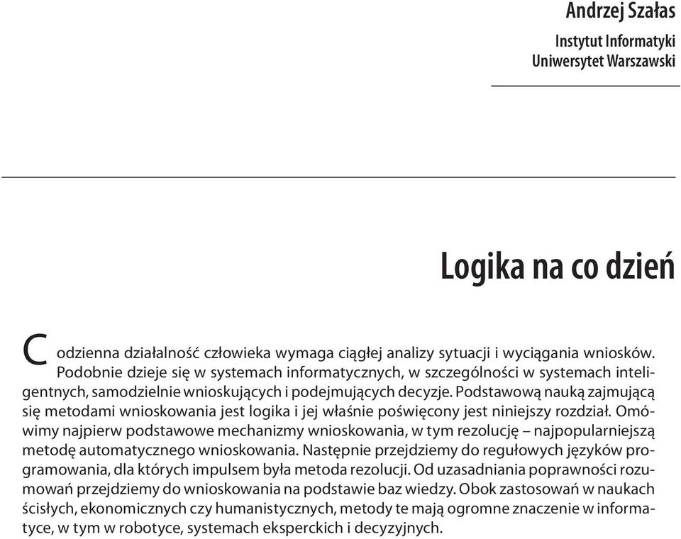 Podstawową nauką zajmującą się metodami wnioskowania jest logika i jej właśnie poświęcony jest niniejszy rozdział.