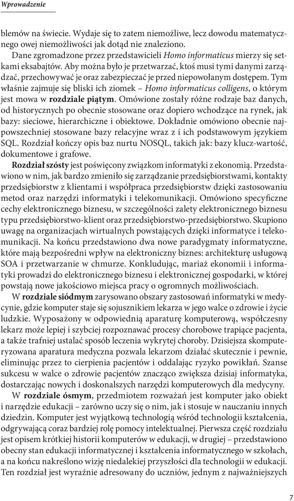 Aby można było je przetwarzać, ktoś musi tymi danymi zarządzać, przechowywać je oraz zabezpieczać je przed niepowołanym dostępem.