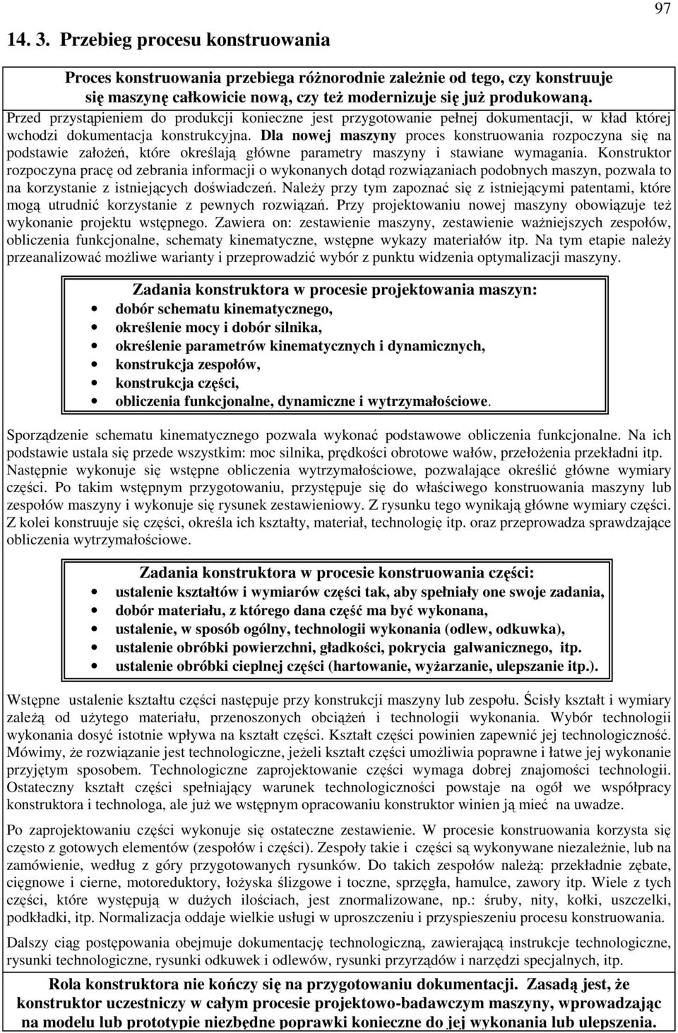 Dla nowej maszyny proces konstruowania rozpoczyna się na podstawie załoŝeń, które określają główne parametry maszyny i stawiane wymagania.