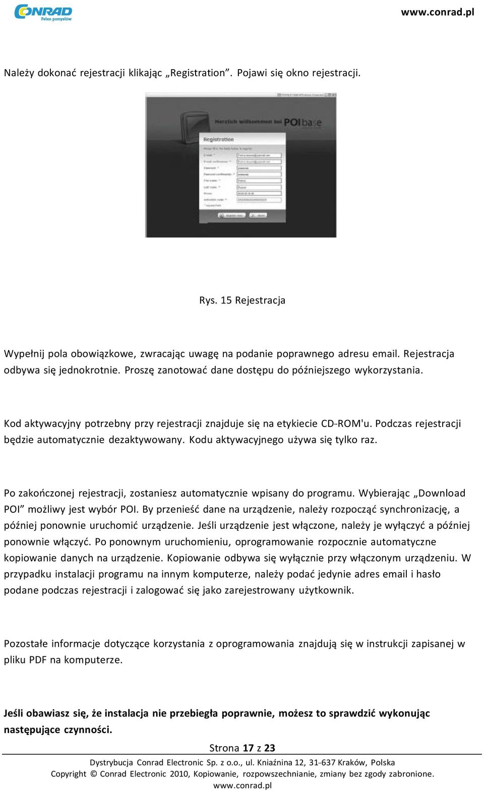 Podczas rejestracji będzie automatycznie dezaktywowany. Kodu aktywacyjnego używa się tylko raz. Po zakończonej rejestracji, zostaniesz automatycznie wpisany do programu.