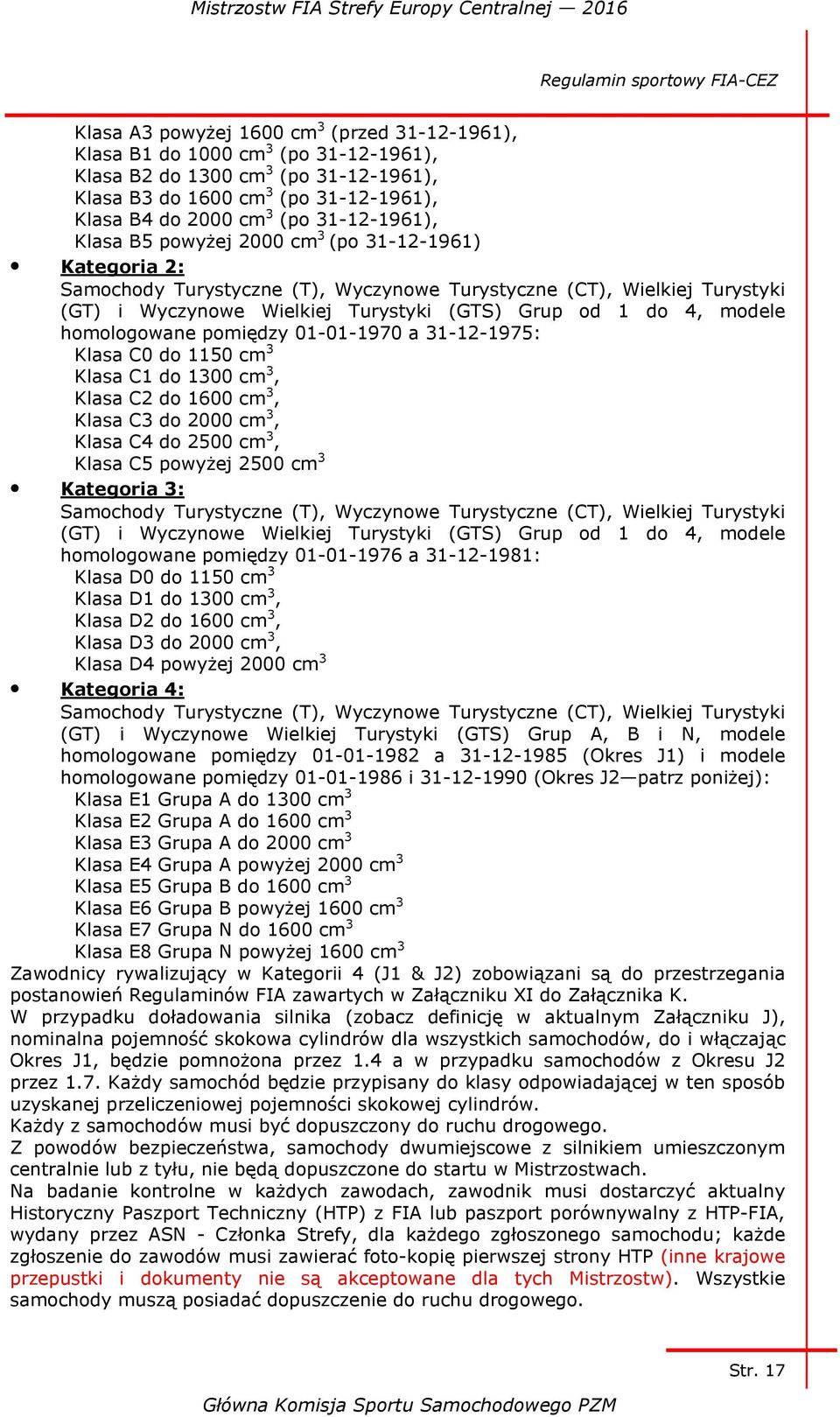 4, modele homologowane pomiędzy 01-01-1970 a 31-12-1975: Klasa C0 do 1150 cm 3 Klasa C1 do 1300 cm 3, Klasa C2 do 1600 cm 3, Klasa C3 do 2000 cm 3, Klasa C4 do 2500 cm 3, Klasa C5 powyżej 2500 cm 3